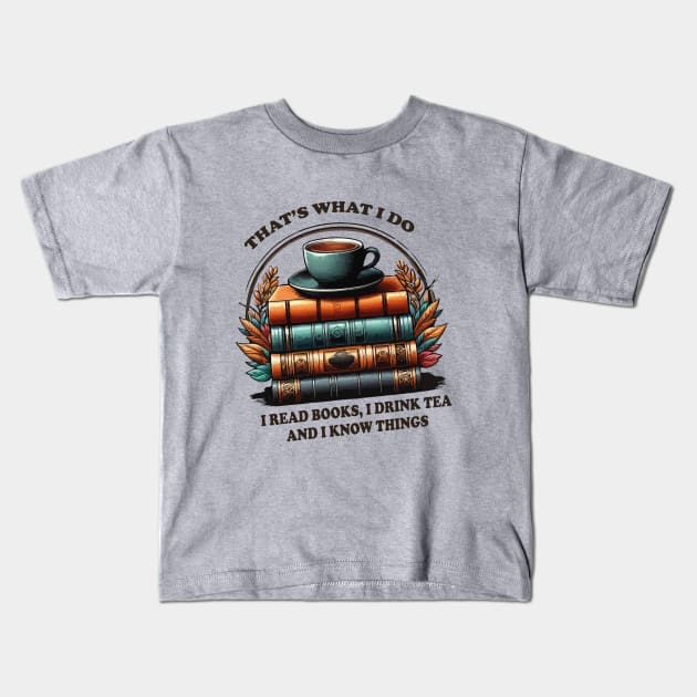 that's what i do read books i drink tea and i know things Kids T-Shirt by WILLER